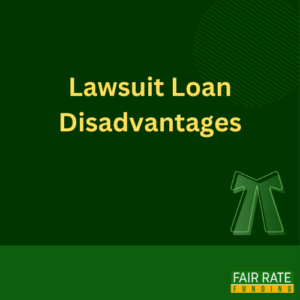 Lawsuit Loan Disadvantages