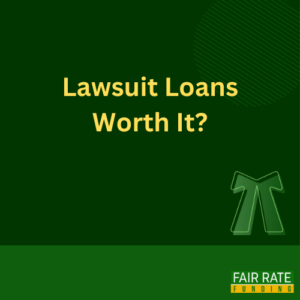 Lawsuit Loans Worth It